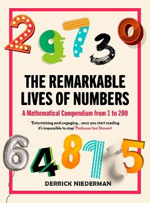 The Remarkable Lives of Numbers: A Mathematical Compendium from 1 to 200 - Derrick Niederman - cover