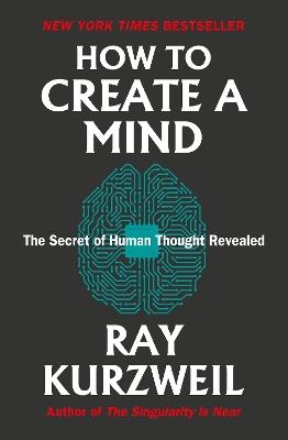 How to Create a Mind: The Secret of Human Thought Revealed - Ray Kurzweil - cover