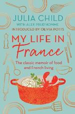 My Life in France: The life story of Julia Child - 'exuberant, affectionate and boundlessly charming' New York Times