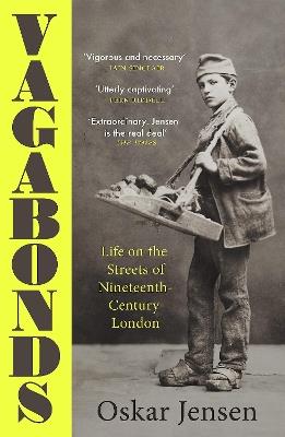 Vagabonds: Life on the Streets of Nineteenth-century London – Shortlisted for the Wolfson History Prize 2023 - Oskar Jensen - cover
