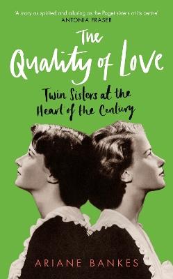 The Quality of Love: Twin Sisters at the Heart of the Century - Ariane Bankes - cover