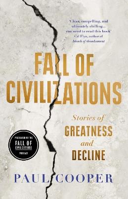 Fall of Civilizations: Stories of Greatness and Decline - Paul Cooper - cover