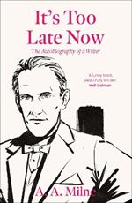 It's Too Late Now: The Autobiography of a Writer