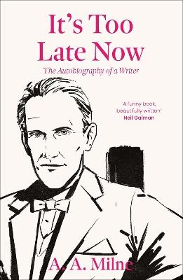 It's Too Late Now: The Autobiography of a Writer - A. A. Milne - cover
