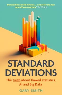 Standard Deviations: the truth about flawed statistics, AI and Big Data - Gary Smith - cover
