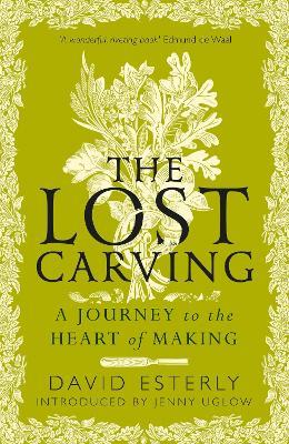 The Lost Carving: A Journey to the Heart of Making - David Esterly - cover