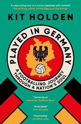 Played in Germany: A Footballing Journey Through a Nation's Soul - Kit Holden - cover