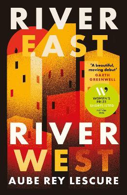 River East, River West: Shortlisted for the Women's Prize for Fiction 2024 - Aube Rey Lescure - cover