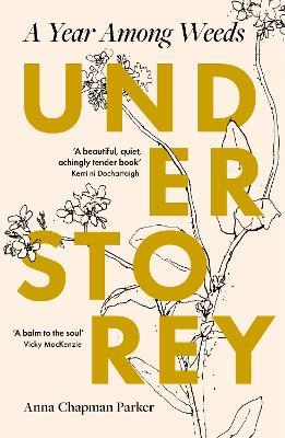 Understorey: A Year Among Weeds - Anna Chapman Parker - cover