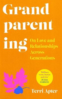 Grandparenting: On Love and Relationships Across Generations - Terri Apter - cover