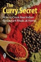 The Curry Secret: How to Cook Real Indian Restaurant Meals at Home