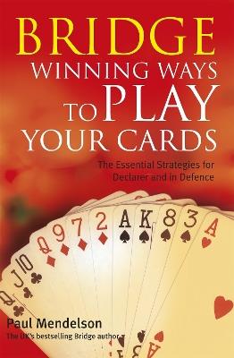 Bridge: Winning Ways to Play Your Cards - Paul Mendelson - cover