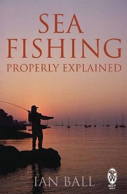Sea Fishing Properly Explained - Ian Ball - cover