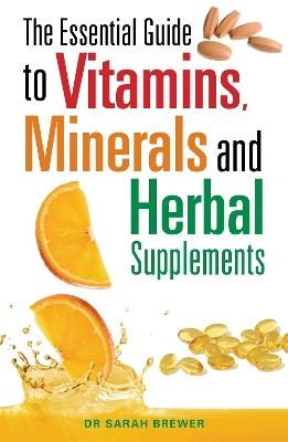 The Essential Guide to Vitamins, Minerals and Herbal Supplements - Sarah Brewer - cover