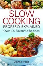 Slow Cooking Properly Explained: Over 100 Favourite Recipes