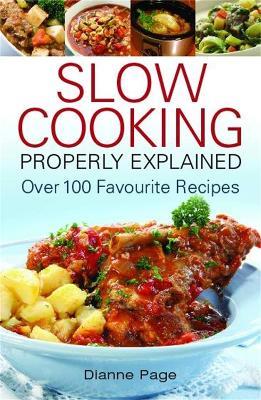 Slow Cooking Properly Explained: Over 100 Favourite Recipes - Dianne Page - cover