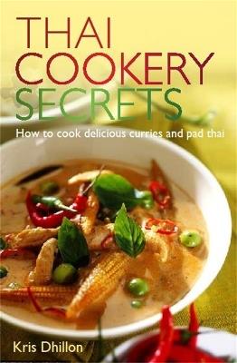 Thai Cookery Secrets: How to cook delicious curries and pad thai - Kris Dhillon - cover