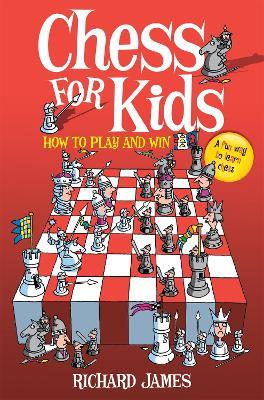 Chess for Kids: How to Play and Win - Richard James - cover