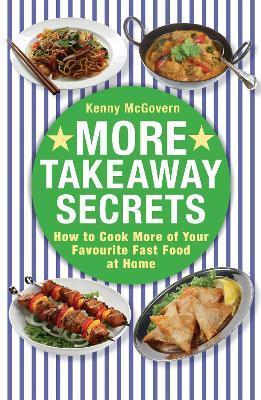 More Takeaway Secrets: How to Cook More of your Favourite Fast Food at Home - Kenny McGovern - cover