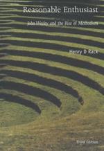 Reasonable Enthusiast: John Wesley and the Rise of Methodism