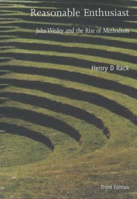 Reasonable Enthusiast: John Wesley and the Rise of Methodism - H. D. Rack - cover