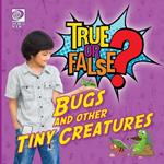 True or False? Bugs and Other Tiny Creatures