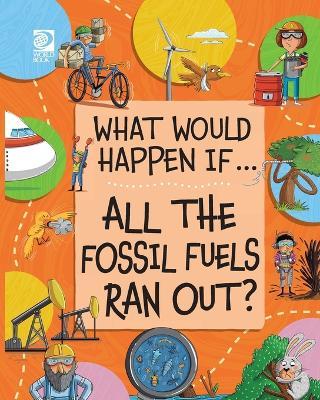 All the Fossil Fuels Ran Out? - Izzi Howell - cover