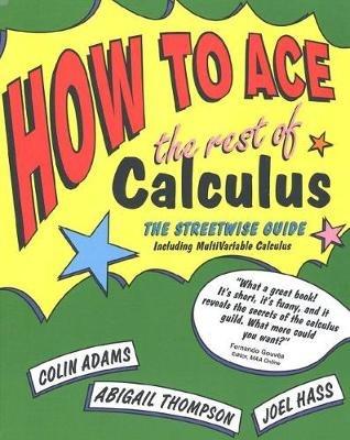 How to Ace the Rest of Calculus: The Streetwise Guide - Colin Adams,Joel Haas - cover