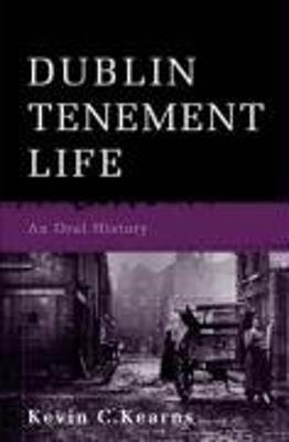 Dublin Tenement Life - Kevin C. Kearns - cover