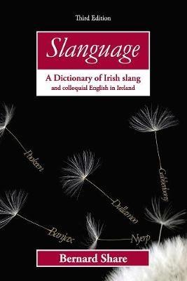 Slanguage: A Dictionary of Irish Slang and Colloquial English in Ireland - Bernard Share - cover
