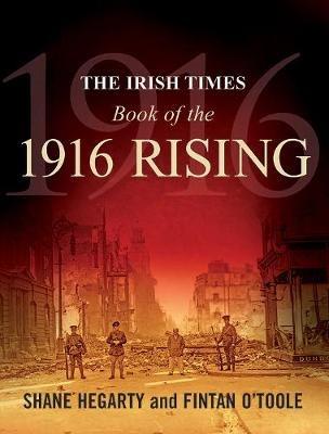 The Irish Times Book of the 1916 Rising - Shane Hegarty,Fintan O'Toole - cover