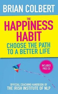 The Happiness Habit: Official Coaching Handbook of the Irish Institute of NLP - Brian Colbert - cover