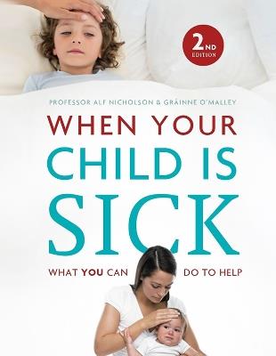 When Your Child Is Sick: What You Can Do to Help - Alf Nicholson,Grainne O'Malley - cover