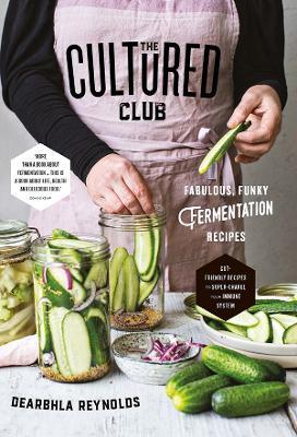 The Cultured Club: Fabulously Funky Fermentation Recipes - Dearbhla Reynolds - cover