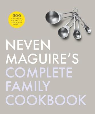 Neven Maguire's Complete Family Cookbook - Neven Maguire - cover