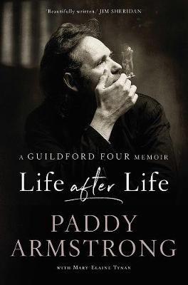 Life After Life: A Guildford Four Memoir - Paddy Armstrong - cover