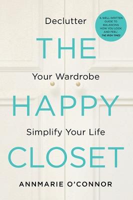 The Happy Closet: Declutter Your Wardrobe Simplify Your Life - Annmarie O'Connor - cover
