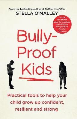 Bully-Proof Kids: Practical tools to help your child to grow up confident, resilient and strong - Stella O'Malley - cover