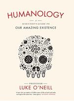 Humanology: A Scientist’s Guide to our Amazing Existence