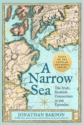 A Narrow Sea: The Irish-Scottish Connection in 120 Episodes – as heard on BBC Radio - Jonathan Bardon - cover