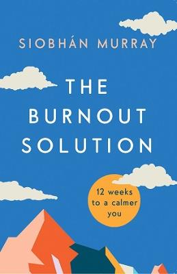 The Burnout Solution: 12 weeks to a calmer you - Siobhán Murray - cover