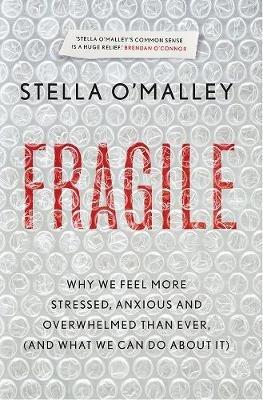 Fragile: Why we feel more anxious, stressed and overwhelmed than ever, and what we can do about it - Stella O'Malley - cover