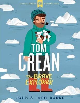 Tom Crean: The Brave Explorer - Little Library 4 - John Burke,Kathi Burke - cover