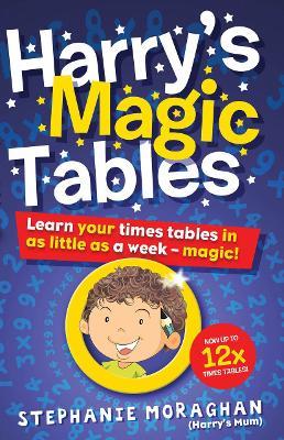 Harry's Magic Tables: Learn your times tables in as little as a week – magic! - Stephanie Moraghan - cover