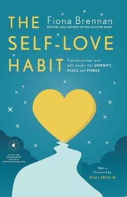 The Self-Love Habit: Transform fear and self-doubt into serenity, peace and power - Fiona Brennan - cover