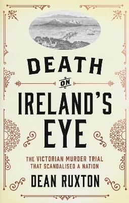 Death on Ireland's Eye: The Victorian Murder Trial that Scandalised a Nation - Dean Ruxton - cover