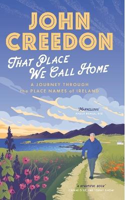 That Place We Call Home: A journey through the place names of Ireland - John Creedon - cover