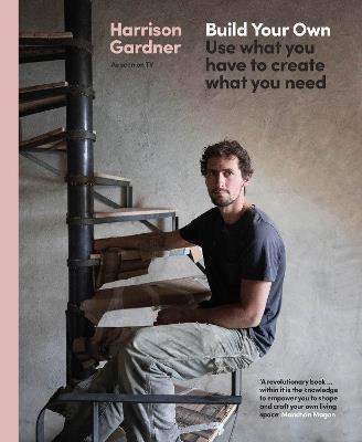 Build Your Own: Use what you have to create what you need - Harrison Gardner - cover