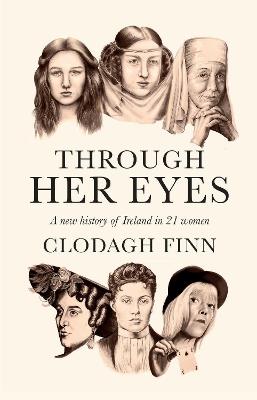 Through Her Eyes: A new history of Ireland in 21 women - Clodagh Finn - cover