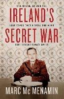 Ireland's Secret War: Dan Bryan, G2 and the lost tapes that reveal the hunt for Ireland's Nazi spies - Marc McMenamin - cover